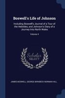 Life of Johnson, Including Boswell's Journal of a Tour to the Hebrides and Johnson's Diary of a Journey Into North Wales. Edited by George Birkbeck Hill; Volume 4 1011560178 Book Cover