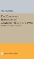 The Communist Subversino Of Czechoslavakia 1938-1948 The Failure of Coexistence 0691624399 Book Cover