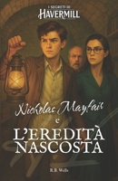Nicholas Mayfair e l'eredità nascosta: I Segreti di Havermill - Vol. 1 (Italian Edition) B0F9PSQCPF Book Cover
