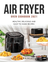 Air Fryer Oven Cookbook 2021: Healthy, Delicious and Easy to Make Recipes 1008926299 Book Cover