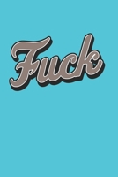 Fuck: A 120 Paged Lined Notebook For The Sarcastic Friend In Your Life Who May Curse A Little Sometimes And A Unique Alternative To Greeting Cards 1693814498 Book Cover