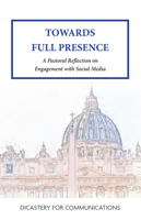 Towards Full Presence: A Pastoral Reflection on Engagement with Social Media 1639661824 Book Cover