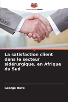 La satisfaction client dans le secteur sidérurgique, en Afrique du Sud (French Edition) 6209625096 Book Cover