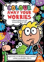 Colour Away Your Worries: A Calming Colouring and Drawing Book for Kids 1780553099 Book Cover