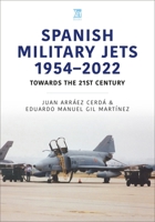Spanish Military Jets 1954–2022: Towards the 21st Century 1802824367 Book Cover