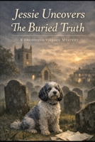 Jessie uncovers the Buried Truth: A Dronfield Cozy Murder Mystery B0HBND67Y7 Book Cover