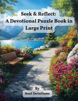 Seek and Reflect: A Devotional Puzzle Book in Large Print B0DPG7G92L Book Cover