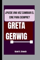 GRETA GERWIG: ¿PUEDE UNA VOZ CAMBIAR EL CINE PARA SIEMPRE? B0FSY3KWWH Book Cover