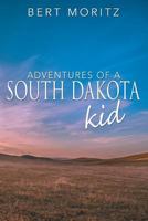 Adventures of a South Dakota Kid 1457545535 Book Cover