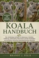 KOALA-HANDBUCH: Der vollständige Leitfaden zu Lebensraum, Verhalten, Ernährung, Lebenszyklus, Naturschutz und dem Verständnis von Australiens ikonischem baumbewohnendem Beuteltier (German Edition) B0H1HGT1BK Book Cover