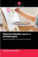 Oportunidades para a arteterapia: No apoio psicológico a instituições educativas 620406259X Book Cover