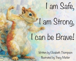 I am Safe, I am Strong, I can be Brave! B0H72WTP2R Book Cover