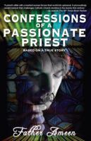 Confessions Of A Passionate Priest: Based On A True Story 0981689205 Book Cover