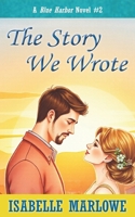 The Story We Wrote (A Blue Harbor Novel) (Blue Harbor Novel Series) B0F79HZRSH Book Cover