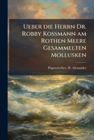 Ueber die Herrn Dr. Robby Kossmann am Rothen Meere Gesammelten Mollusken 1245536567 Book Cover