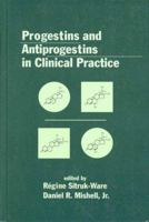 Progestins and Antiprogestins in Clinical Practice 0824782917 Book Cover