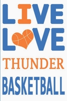 Live Love Thunder Basketball : Thunder Journal | The Perfect Notebook For Proud Oklahoma City Thunder Fans | Title Colored With The Official Thunder ... - 100 Pages - 6 x 9 Inch - Notebook - Notepad 167903149X Book Cover