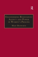 Engendering Resistance: Agency and Power in Women's Prisons (Advances in Criminology) 1138275263 Book Cover