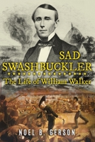 Sad swashbuckler: The life of William Walker 0840764839 Book Cover