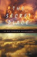 The Secret Place: 40 Day Worship Devotional 1545063397 Book Cover