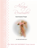 Always Remember God Answers Prayer... then the Lord's Work Begins!: The "Daily, But Different" Prayer Journal 1087875307 Book Cover