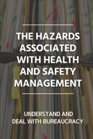 The Hazards Associated With Health And Safety Management: Understand And Deal With Bureaucracy: Protecting Workers B09C3D52GB Book Cover