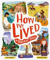 How We Lived in Ancient Times: Meet Everyday Children Throughout History 1783125977 Book Cover