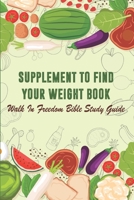 Supplement To Find Your Weight Book - Walk In Freedom Bible Study Guide: Healthy Eating B08NR9QZ3Z Book Cover