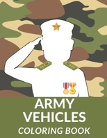 Army Vehicles Coloring Book: Military Coloring Pages Air Force Navy Tanks Army Vehicles Fighters Jet Coloring Book For Kids Perfect Gift For Boys And Girls B08XXVPRTD Book Cover