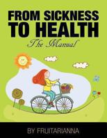 From Sickness To Health: The Body Manual 148952407X Book Cover