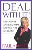 Deal With It!: You Cannot Conquer What You Will Not Confront 1599510081 Book Cover