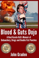 Blood & Guts Dojo: A Real Karate Kid's Memoir of Debauchery, Drugs and Double Fist Punches B09TN37JNX Book Cover