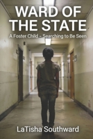 Ward of The State: A foster child searching to be seen. B0GJQP5QZH Book Cover