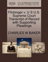 Flickinger v. U S U.S. Supreme Court Transcript of Record with Supporting Pleadings 1270209590 Book Cover