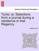 Tunis; or, Selections from a journal during a residence in that Regency. 1241515980 Book Cover