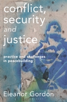 Conflict, Security and Justice: Practice and Challenges in Peacebuilding 1137610697 Book Cover