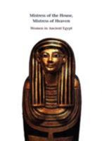 Mistress of the House, Mistress of Heaven: Women in Ancient Egypt 1555951295 Book Cover