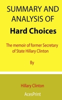 Summary and Analysis of Hard Choices: The memoir of former Secretary of State Hillary Clinton By Hillary Clinton B096LMT6LZ Book Cover