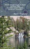 FOOD & SURVIVAL PLANTS ALONG THE PACIFIC CREST TRAIL Handbook 6: Washington 1387438859 Book Cover