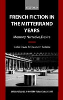 French Fiction in the Mitterrand Years: Memory, Narrative, Desire 0198159552 Book Cover
