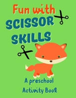 Fun With Scissor Skills - A Preschool Activity Book: Perfect Activity Book to Practice Cutting for Preschool and Kindergarten Kids B0917P52MX Book Cover