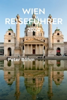 Wien Reiseführer 2024: Alles, was Sie vor Ihrer Reise wissen müssen, mit Insidertipps zu Restaurants, Unterkünften und Budgettipps (German Edition) B0CWP155FT Book Cover
