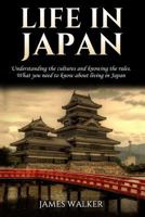 Life in Japan: Understanding the Cultures and Knowing the Rules. What You Need to Know about Living in Japan 1985801957 Book Cover