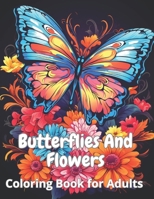 Butterflies And Flowers: Coloring Book for Adults B0CRKVQHCJ Book Cover