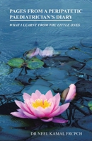 Pages from a Peripatetic Paediatrician's Diary: What I Learnt from the Little Ones B0GY7L6NDS Book Cover