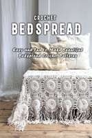 Crochet Bedspread: Easy and Fun to Make Beautiful Bedspread Crochet Patterns: Crochet Bedspread Book for Beginner B08HGTJJNW Book Cover