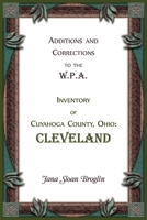 Additions and Corrections to the W.P.A. Inventory of Cuyahoga County, Ohio: Cleveland 0788448498 Book Cover