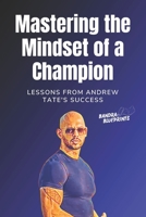 Mastering the Mindset of a Champion: Lessons from Andrew Tate's Success B0C8R21Y1R Book Cover