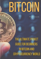Bitcoin : The Ultimate Pocket Guide for Beginners in Bitcoin and Cryptocurrency World 0244969302 Book Cover