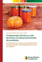 Tratamentos térmico e não térmicos no desenvolvimento de produtos: O estudo de caso sobre as características físico-químicas e microbiológicas em purê de abóbora 6203468312 Book Cover